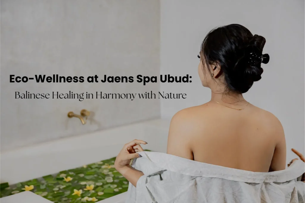 Experience Eco-Wellness at Jaens Spa Ubud: Balinese Healing in Harmony with Nature